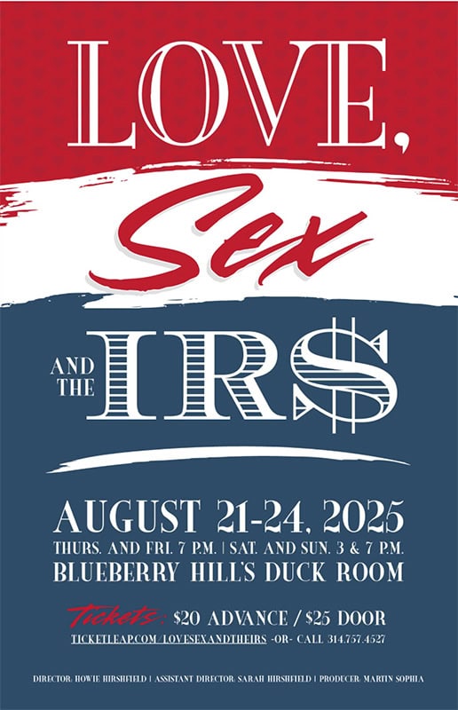 Poster for the play “Love, Sex and the IRS” running August 21-24, 2025 at Blueberry Hill’s Duck Room. Ticket prices and showtimes are listed, with a bold red, white, and blue design.