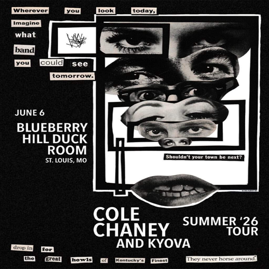 Black and white tour poster with collage of eyes and mouths, promoting Cole Chaney at Blueberry Hill Duck Room for the Summer ‘26 Tour with Kyova in St. Louis, MO, June 6. Text phrases appear throughout the poster.