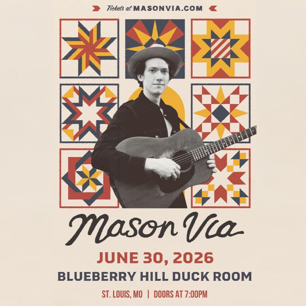 A poster for Mason Via’s concert features a black-and-white photo of Mason Via holding a guitar, set against a colorful quilt pattern background, with event details: June 30, 2026, Blueberry Hill Duck Room, St. Louis, MO.